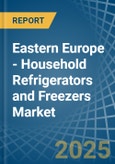 Eastern Europe - Household Refrigerators and Freezers (Not Combined) - Market Analysis, Forecast, Size, Trends and Insights. Update: COVID-19 Impact- Product Image