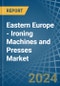 Eastern Europe - Ironing Machines and Presses - Market Analysis, Forecast, Size, Trends and Insights. Update: COVID-19 Impact - Product Image