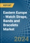 Eastern Europe - Watch Straps, Bands and Bracelets - Market Analysis, Forecast, Size, Trends and Insights. Update: COVID-19 Impact - Product Thumbnail Image