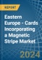 Eastern Europe - Cards Incorporating a Magnetic Stripe - Market analysis, Forecast, Size, Trends and Insights. Update: COVID-19 Impact - Product Image