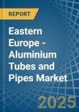 Eastern Europe - Aluminium Tubes and Pipes - Market Analysis, Forecast, Size, Trends and Insights. Update: COVID-19 Impact- Product Image