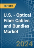 U.S. - Optical Fiber Cables and Bundles - Market Analysis, Forecast, Size, Trends and Insights. Update: COVID-19 Impact- Product Image