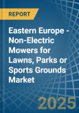 Eastern Europe - Non-Electric Mowers for Lawns, Parks or Sports Grounds - Market Analysis, forecast, Size, Trends and Insights. Update: COVID-19 Impact- Product Image