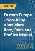 Eastern Europe - Non-Alloy Aluminium Bars, Rods and Profiles - Market Analysis, Forecast, Size, Trends and Insights. Update: COVID-19 Impact- Product Image