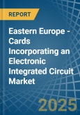 Eastern Europe - Cards Incorporating an Electronic Integrated Circuit (Smart Card) - Market analysis, Forecast, Size, Trends and Insights. Update: COVID-19 Impact- Product Image