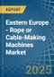 Eastern Europe - Rope or Cable-Making Machines - Market Analysis, Forecast, Size, Trends and Insights. Update: COVID-19 Impact - Product Thumbnail Image