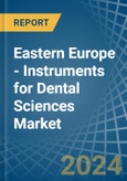 Eastern Europe - Instruments for Dental Sciences - Market Analysis, forecast, Size, Trends and Insights. Update: COVID-19 Impact- Product Image