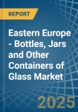 Eastern Europe - Bottles, Jars and Other Containers of Glass - Market Analysis, Forecast, Size, Trends and Insights. Update: COVID-19 Impact- Product Image