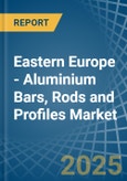 Eastern Europe - Aluminium Bars, Rods and Profiles - Market Analysis, Forecast, Size, Trends and Insights. Update: COVID-19 Impact- Product Image