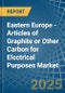 Eastern Europe - Articles of Graphite or Other Carbon for Electrical Purposes - Market Analysis, forecast, Size, Trends and Insights. Update: COVID-19 Impact - Product Thumbnail Image
