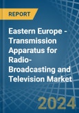 Eastern Europe - Transmission Apparatus for Radio-Broadcasting and Television (Without Reception Apparatus) - Market Analysis, forecast, Size, Trends and Insights. Update: COVID-19 Impact- Product Image
