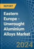 Eastern Europe - Unwrought Aluminium Alloys - Market Analysis, Forecast, Size, Trends and Insights. Update: COVID-19 Impact- Product Image
