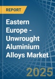 Eastern Europe - Unwrought Aluminium Alloys - Market Analysis, Forecast, Size, Trends and Insights. Update: COVID-19 Impact- Product Image