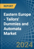 Eastern Europe - Tailors' Dummies and Automata - Market Analysis, Forecast, Size, Trends and Insights. Update: COVID-19 Impact- Product Image