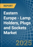 Eastern Europe - Lamp Holders, Plugs and Sockets - Market Analysis, Forecast, Size, Trends and Insights. Update: COVID-19 Impact- Product Image