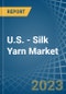 U.S. - Silk Yarn - Market Analysis, Forecast, Size, Trends and Insights. Update: COVID-19 Impact - Product Thumbnail Image