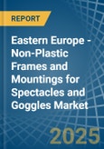 Eastern Europe - Non-Plastic Frames and Mountings for Spectacles and Goggles - Market Analysis, forecast, Size, Trends and Insights. Update: COVID-19 Impact- Product Image