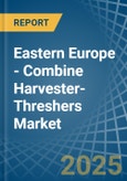 Eastern Europe - Combine Harvester-Threshers - Market Analysis, Forecast, Size, Trends and Insights. Update: COVID-19 Impact- Product Image