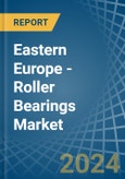 Eastern Europe - Roller Bearings - Market Analysis, Forecast, Size, Trends and Insights. Update: COVID-19 Impact- Product Image