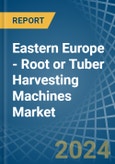 Eastern Europe - Root or Tuber Harvesting Machines - Market Analysis, Forecast, Size, Trends and Insights. Update: COVID-19 Impact- Product Image