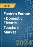 Eastern Europe - Domestic Electric Toasters - Market Analysis, Forecast, Size, Trends and Insights. Update: COVID-19 Impact- Product Image