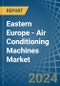 Eastern Europe - Air Conditioning Machines - Market Analysis, Forecast, Size, Trends and Insights. Update: COVID-19 Impact - Product Thumbnail Image