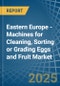 Eastern Europe - Machines for Cleaning, Sorting or Grading Eggs and Fruit - Market Analysis, forecast, Size, Trends and Insights. Update: COVID-19 Impact - Product Thumbnail Image