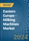 Eastern Europe - Milking Machines - Market Analysis, Forecast, Size, Trends and Insights. Update: COVID-19 Impact - Product Image