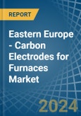 Eastern Europe - Carbon Electrodes for Furnaces - Market Analysis, forecast, Size, Trends and Insights. Update: COVID-19 Impact- Product Image