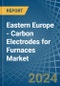 Eastern Europe - Carbon Electrodes for Furnaces - Market Analysis, forecast, Size, Trends and Insights. Update: COVID-19 Impact - Product Image