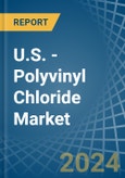 U.S. - Polyvinyl Chloride (In Primary Forms) - Market Analysis, Forecast, Size, Trends and Insights. Update: COVID-19 Impact- Product Image