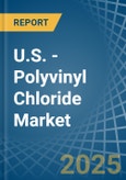 U.S. - Polyvinyl Chloride (In Primary Forms) - Market Analysis, Forecast, Size, Trends and Insights. Update: COVID-19 Impact- Product Image