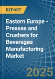 Eastern Europe - Presses and Crushers for Beverages Manufacturing - Market Analysis, forecast, Size, Trends and Insights. Update: COVID-19 Impact- Product Image