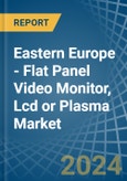 Eastern Europe - Flat Panel Video Monitor, Lcd or Plasma - Market Analysis, Forecast, Size, Trends and Insights. Update: COVID-19 Impact- Product Image