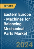 Eastern Europe - Machines for Balancing Mechanical Parts - Market Analysis, forecast, Size, Trends and Insights. Update: COVID-19 Impact- Product Image