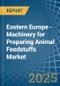 Eastern Europe - Machinery for Preparing Animal Feedstuffs - Market Analysis, forecast, Size, Trends and Insights. Update: COVID-19 Impact - Product Image