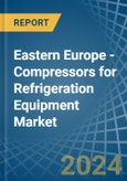 Eastern Europe - Compressors for Refrigeration Equipment - Market Analysis, forecast, Size, Trends and Insights. Update: COVID-19 Impact- Product Image