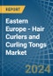 Eastern Europe - Hair Curlers and Curling Tongs - Market Analysis, Forecast, Size, Trends and Insights. Update: COVID-19 Impact - Product Thumbnail Image