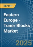 Eastern Europe - Tuner Blocks - Market Analysis, Forecast, Size, Trends and Insights. Update: COVID-19 Impact- Product Image