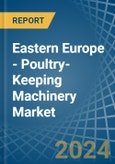 Eastern Europe - Poultry-Keeping Machinery - Market Analysis, Forecast, Size, Trends and Insights. Update: COVID-19 Impact- Product Image