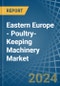 Eastern Europe - Poultry-Keeping Machinery - Market Analysis, Forecast, Size, Trends and Insights. Update: COVID-19 Impact - Product Thumbnail Image