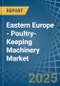 Eastern Europe - Poultry-Keeping Machinery - Market Analysis, Forecast, Size, Trends and Insights. Update: COVID-19 Impact - Product Thumbnail Image