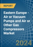 Eastern Europe - Air or Vacuum Pumps and Air or Other Gas Compressors - Market Analysis, Forecast, Size, Trends and Insights. Update: COVID-19 Impact- Product Image
