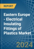 Eastern Europe - Electrical Insulating Fittings of Plastics - Market Analysis, Forecast, Size, Trends and Insights. Update: COVID-19 Impact- Product Image