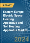 Eastern Europe - Electric Space Heating Apparatus and Soil Heating Apparatus - Market Analysis, Forecast, Size, Trends and Insights. Update: COVID-19 Impact- Product Image