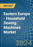 Eastern Europe - Household Sewing Machines - Market Analysis, Forecast, Size, Trends and Insights. Update: COVID-19 Impact- Product Image