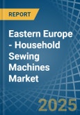 Eastern Europe - Household Sewing Machines - Market Analysis, Forecast, Size, Trends and Insights. Update: COVID-19 Impact- Product Image