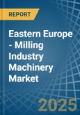 Eastern Europe - Milling Industry Machinery - Market Analysis, Forecast, Size, Trends and Insights. Update: COVID-19 Impact- Product Image