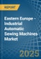 Eastern Europe - Industrial Automatic Sewing Machines - Market Analysis, Forecast, Size, Trends and Insights. Update: COVID-19 Impact - Product Thumbnail Image