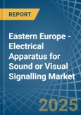 Eastern Europe - Electrical Apparatus for Sound or Visual Signalling - Market Analysis, forecast, Size, Trends and Insights. Update: COVID-19 Impact- Product Image